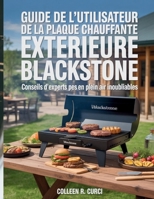 Guide de l'utilisateur de la plaque chauffante extérieure Blackstone: Conseils d'experts pes en plein air inoubliables (French Edition) B0FJS2S6C5 Book Cover