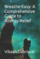 Breathe Easy: A Comprehensive Guide to Allergy Relief B0C5BH171L Book Cover