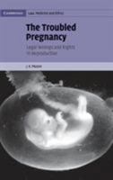 The Troubled Pregnancy: Legal Wrongs and Rights in Reproduction 0521850754 Book Cover