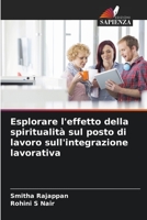 Esplorare l'effetto della spiritualità sul posto di lavoro sull'integrazione lavorativa 6205590468 Book Cover