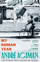 My Roman Year: From the Multi-Million Copy Bestselling Author of Call Me by Your Name 0571385192 Book Cover