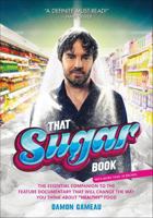 That Sugar Book: The Essential Companion to the Feature Documentary That Will Change the Way You Think About "Healthy" Food 125008234X Book Cover