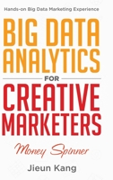 Big Data Analytics for Creative Marketers: Money Spinner 0228850894 Book Cover