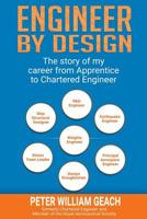 Engineer by Design: The story of my career from Apprentice to Chartered Engineer 1093287012 Book Cover