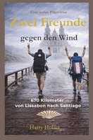 Zwei Freunde gegen den Wind: 670 Kilometer auf dem Caminho Português von Lissabon nach Santiago (German Edition) B0GSFNTS2Z Book Cover