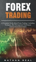 Forex Trading: A Complete Guide About Forex Trading Including Strategies, Risk Management Techniques and Fundamental Analysis B08W6P2HHR Book Cover