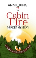 The Cabin Fire Murder Mystery: An American small-town mystery amid scenic landscapes and quirky characters (Cozy Crime in Cherry Creek) B0GHM9YQNJ Book Cover
