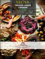 Vegan Pressure Cooker Cookbook #2: 60 Quick, Simple, Delicious and Healthy Plant-Based Pressure Cooker Recipes 1984374966 Book Cover