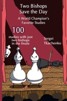 Two Bishops Save the Day: A World Champion’s Favorite Studies 5604676608 Book Cover