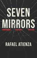 SEVEN MIRRORS: Seven Worlds, Seven Lives, Seven Sins: Seven Mirrors is a haunting collection of seven existential stories, each one a fractured reflection of our deepest fears, regrets, and silences. B0FMYDJ1DX Book Cover