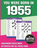 You Were Born In 1955: Crossword Puzzle Book: Crossword Puzzle Book For Adults & Seniors With Solution B093B8H7R7 Book Cover