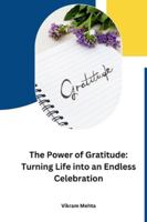 The Power of Gratitude: Turning Life into an Endless Celebration 9358687258 Book Cover