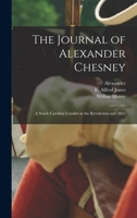 The Journal of Alexander Chesney: A South Carolina Loyalist in the Revolution and After 1015951996 Book Cover