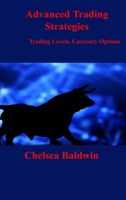 Advanced Trading Strategies: Trading Levels, Currency Options 1803039825 Book Cover