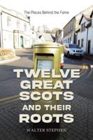 Twelve Great Scots and Their Roots 1035821257 Book Cover