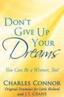 Don't Give Up Your Dreams: You Can Be a Winner, Too! 1434371794 Book Cover