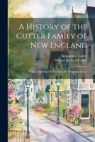 A History of the Cutter Family of New England: The Compilation of The Late Dr. Benjamin Cutter 1021503746 Book Cover