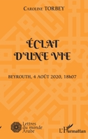 Eclat d'une vie: Beyrouth, 4 août 2020, 18h07 (Lettres Du Monde Arabe) (French Edition) 2343247269 Book Cover