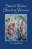 Sweet Water Shadow Woman: A Memoir 1478779462 Book Cover