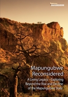 Mapungubwe Reconsidered: A Living Legacy - Exploring Beyond the Rise and Decline 0639923895 Book Cover