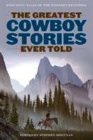 The Greatest Cowboy Stories Ever Told: Enduring Tales of the Western Frontier (Greatest) 1592289045 Book Cover