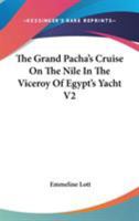 The Grand Pacha's Cruise On The Nile In The Viceroy Of Egypt's Yacht V2 1432660020 Book Cover