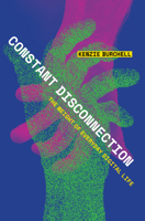 Constant Disconnection: The Weight of Everyday Digital Life 1503632350 Book Cover