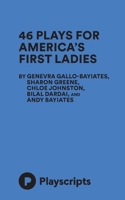 46 Plays for America's First Ladies 168069975X Book Cover