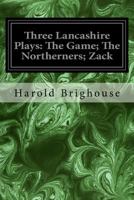 Three Lancashire Plays: The Game, the Northerners, Zack 1978108761 Book Cover