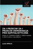 ZA I PRZECIW ZA I PRZECIW DEMOKRACJA PRO-SZPITALISTYCZNA: Debata z B. TSHIBANGU KABAJI, A. KABEYA Kabadile, S. NGOY ILUNGA, C.KALUMBA Ns 6203319090 Book Cover