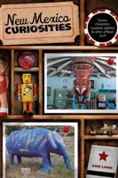 New Mexico Curiosities: Quirky Characters, Roadside Oddities & Other Offbeat Stuff (Curiosities Series) 076274670X Book Cover