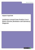 Antibiotics Toward Gram Positive Cocci: Mode of Action, Resistance and Laboratory Diagnosis 3656484538 Book Cover