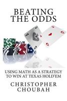 Beating the Odds: Using Math as a Strategy to Win at Texas Hold'em 1983431761 Book Cover
