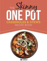 The Skinny One-Pot, Casseroles & Stews Recipe Book: Simple & Delicious, One-Pot Meals. All Under 300, 400 & 500 Calories 1909855634 Book Cover