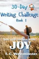 30-Day Writing Challenge Book 1: how well can you write JOY B0GSFLH2Q8 Book Cover