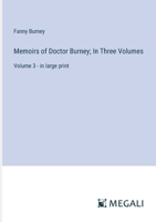 Memoirs of Doctor Burney; In Three Volumes: Volume 3 - in large print 3387082223 Book Cover