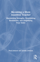 Becoming a More Assertive Teacher: Maximizing Strengths, Establishing Boundaries, and Amplifying Your Voice 1032592486 Book Cover