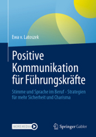 Positive Kommunikation für Führungskräfte: Stimme und Sprache im Beruf - Strategien für mehr Sicherheit und Charisma (German Edition) 3658491736 Book Cover