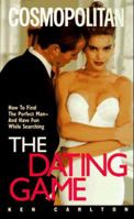 The Dating Game: How to Find the Perfect Man - And Have Fun While Searching 0380787997 Book Cover