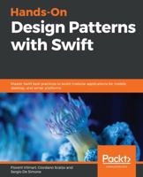 Hands-On Design Patterns with Swift: Master Swift best practices to build modular applications for mobile, desktop, and server platforms 1789135567 Book Cover