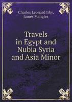 Travels in Egypt and Nubia, Syria, and Asia Minor; During the Years 1817 & 1818 161640549X Book Cover