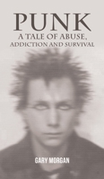 Punk: A Tale of Abuse, Addiction and Survival 1035840995 Book Cover