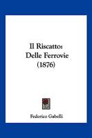 Il Riscatto: Delle Ferrovie (1876) 1141142244 Book Cover