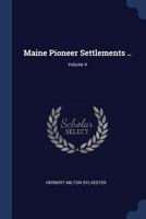 Maine Pioneer Settlements Volume 4 1177733994 Book Cover