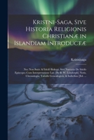 Kristni-Saga, Sive Historia Religionis Christianæ in Islandiam Introductæ: Nec Non þattr Af Isleifi Biskupi, Sive Narratio De Isleifo Episcopo; Cum ... & Indicibus [Ed. ... (Latin Edition) 1022712063 Book Cover