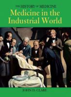 Medicine in the Industrial World (History of Medicine) 159270039X Book Cover