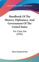 Handbook Of The History, Diplomacy, And Government Of The United States: For Class Use 9353808529 Book Cover