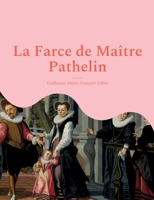 La Farce de Maître Pathelin: une pièce de théâtre (farce) de la fin du Moyen Âge (French Edition) 2322425559 Book Cover