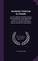 Aesthetic Criticism In Canada: Its Aims, Methods, And Status 1437474985 Book Cover