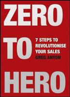 Zero to Hero: Seven Steps to Revolutionize Your Sales 0462099512 Book Cover